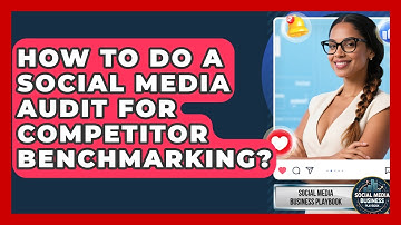 How To Do A Social Media Audit For Competitor Benchmarking? - Social Media Business Playbook