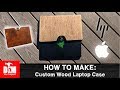 How to make: Custom Wood Laptop Case How to make: Custom Wood Laptop Case