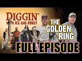 DIGGIN with KG & RINGY S3E2: 702 The Golden Ring (Full Episode)