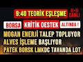 9:40 TEORİK EŞLEŞME | BORSA AŞAĞIYA KIRDI | #lmkdc #borsk #patek #alves tavanda lot | #mogan talep