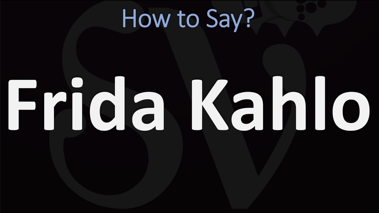 How To Pronounce Frida Kahlo? (Correctly)