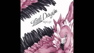 Little Dragon- Nightlight