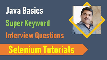 17F. Java Basics for Selenium - Super Keyword - Interview Questions