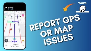 How to Report GPS and Map Issues in Waze 2025?
