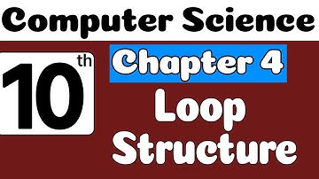 10th Class Computer Science Ch 4 Loop Structure | Class 10 Computer Science Chapter 4