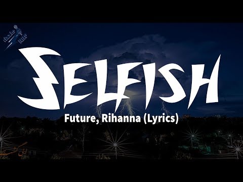 Future, Rihanna - Selfish (Lyrics)
