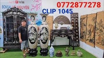 Clip 1045 (16/10/2022) Siêu Phẩm Lục Bình Cẩn Ốc Hiếm Gặp, Tủ Trưng Bày, Đồ Gỗ, Đồ Xưa Cũ, Đồ Cổ ltk