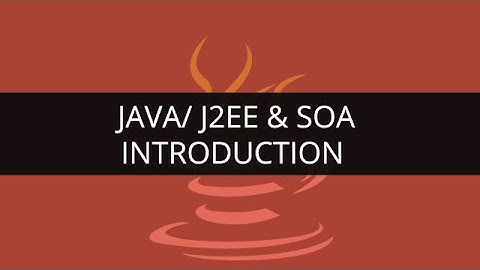 Introduction to Java/ J2EE & SOA | Java/J2ee Tutorial | Edureka