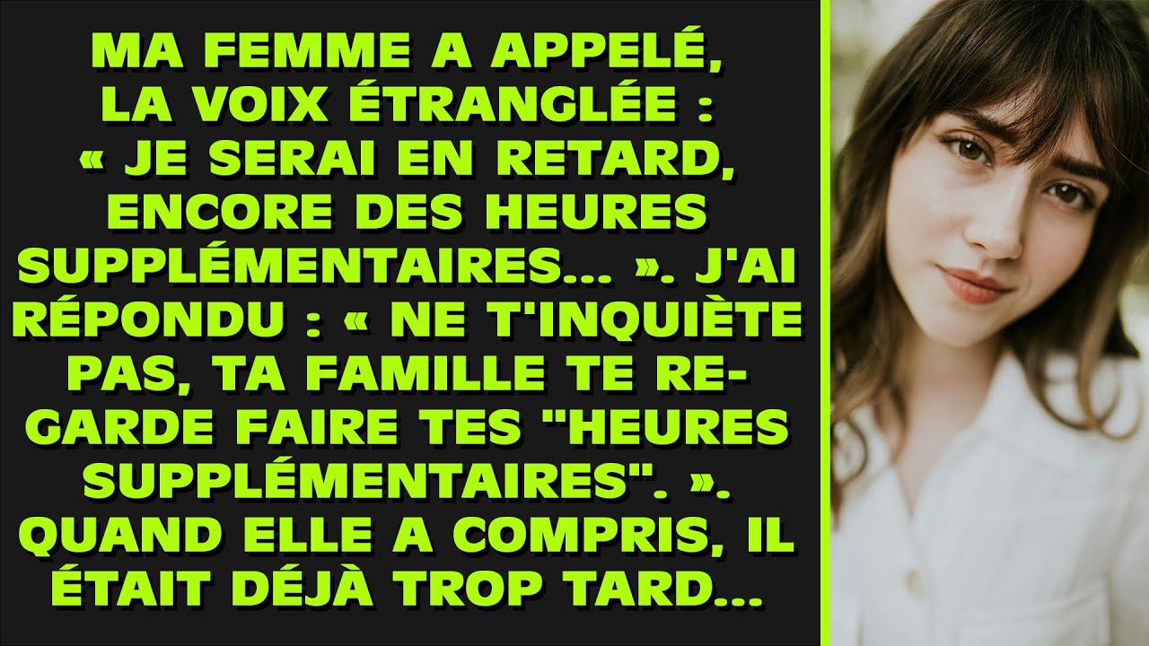 Ma femme a appelé, la voix étranglée : « Je serai en retard, encore des heures supplémentaires... »