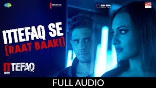 Ittefaq se (Raat Baaki) | Ittefaq | Full Audio | Sidharth Malhotra | Sonakshi Sinha | Akshaye Khanna