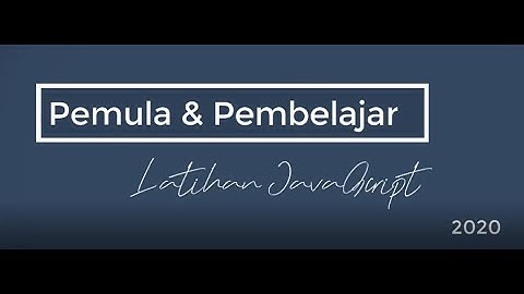 [2] Belajar Bahasa Pemrograman JavaScript 2020 - Pengenalan Syntax Dasar