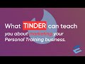 What Tinder can teach you about marketing your PT business.
