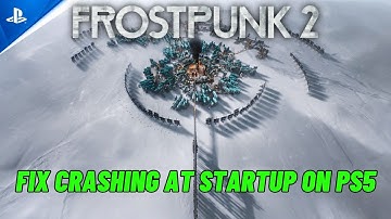 [FIXED] Frostpunk 2 Crashing at Startup Error or Crashes On PS5 | #frostpunk2