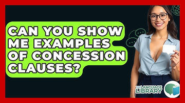 Can You Show Me Examples Of Concession Clauses? - The Language Library