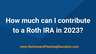 How much can I contribute to my Roth IRA 2023 by Retirement Planning Education 6,508 views 1 year ago 6 minutes, 38 seconds