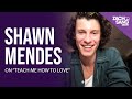 Shawn Mendes on "Teach Me How To Love"