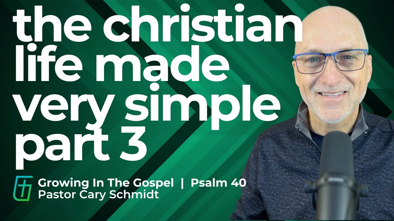 The Christian Life Made Simple Part 3 | Psalm 40 | Cary Schmidt - YouTube