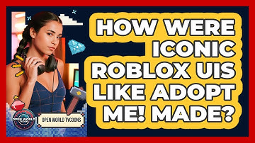 How Were Iconic Roblox UIs Like Adopt Me! Made? - Open World Tycoons