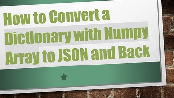 How to Convert a Dictionary with Numpy Array to JSON and Back