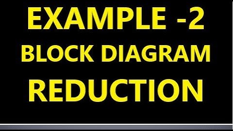EXAMPLE 2 OF REDUCE BLOCK DIAGRAM BY BLOCK DIAGRAM REDUCTION TECHNIQUE IN CONTROL SYSTEM