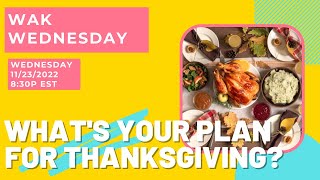 What&#39;s Your Plan for Thanksgiving? - 11/23/2022 - 8:30p EST