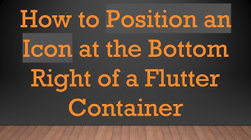 How to Position an Icon at the Bottom Right of a Flutter Container