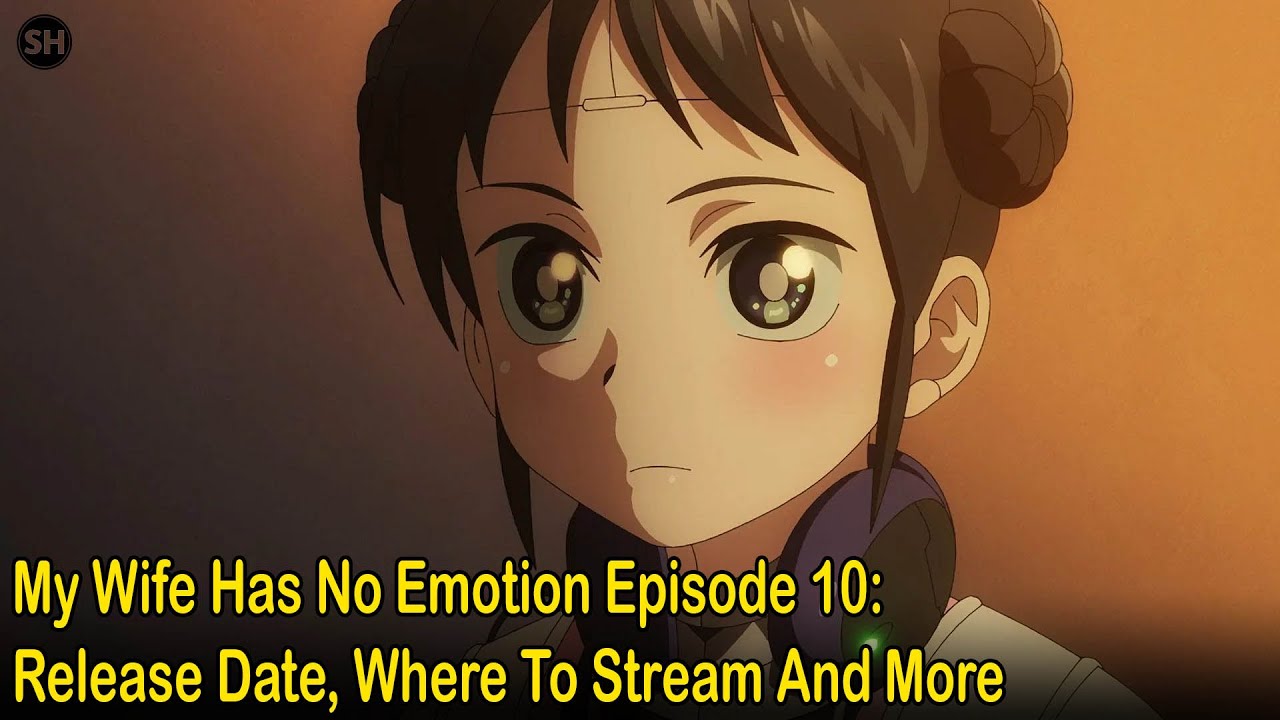 My Wife Has No Emotion Episode 10: Release Date, Where To Stream