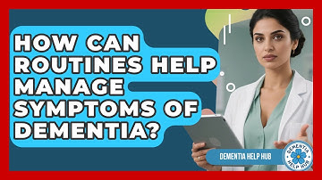 How Can Routines Help Manage Symptoms of Dementia? | Test