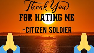 Thank You For Hating Me  Citizen Soldier