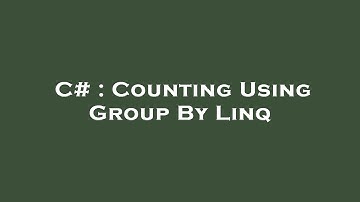 C# : Counting Using Group By Linq