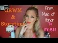 GRWM ▏STORYTIME ▏ FROM MAID OF HONOR TO EX-BFF