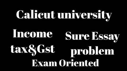 Calicut university, Income tax&Gst, Sure Essay problems, Exam Oriented, Important,  6th Sem, Bcom