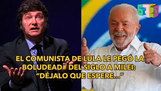 El comunista de Lula le pegó la BOLUDEAD# del SIGLO a Milei: "Déjalo que espere..."