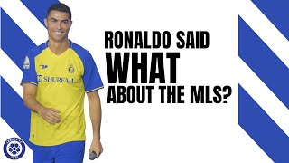 Ronaldo Said WHAT About The MLS???