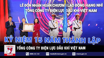 Kỷ niệm 15 năm thành lập Tổng Công ty Điện lực Dầu khí Việt Nam - VNEWS