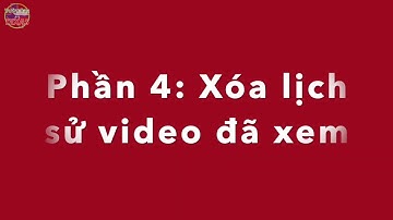Xóa lịch sử các bình luận (comments), phim đã xem, tìm kiếm trên YouTube | Vườn Rau Texas
