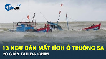 Diễn biến mới nhất về vụ tàu chìm ở Trường Sa, tìm kiếm ngư dân mất tích | CafeLand