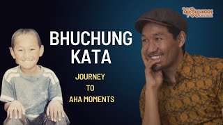 BHUCHUNG KATA  Journey to Aha Moments