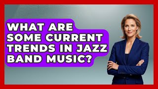 What Are Some Current Trends In Jazz Band Music? - Jazz Music Legends What Are Some Current Trends In Jazz Band Music? - Jazz Music Legends