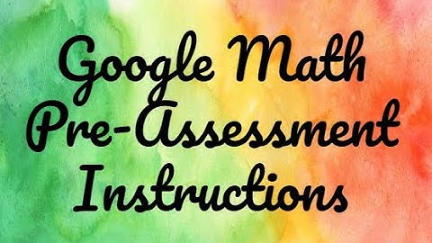 All Students - Google Math Pre-Assessment Instructions