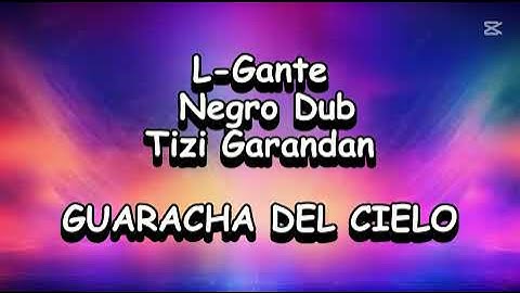 L-Gante x Negro Dub x Tizi Garandan - GUARACHA DEL CIELO