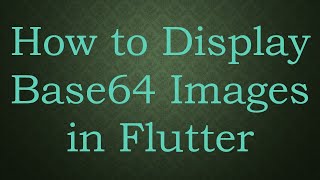 How to Display Base64 Images in Flutter