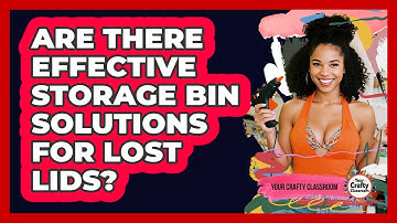 Are There Effective Storage Bin Solutions For Lost Lids? - Your Crafty Classroom