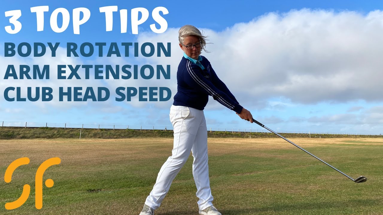 TOP 3 TIPS TO CREATE BODY ROTATION, ARM EXTENSION AND CLUB HEAD SPEED