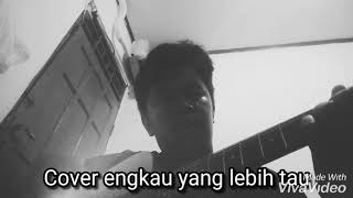 Cover engkau yang lebih tau
