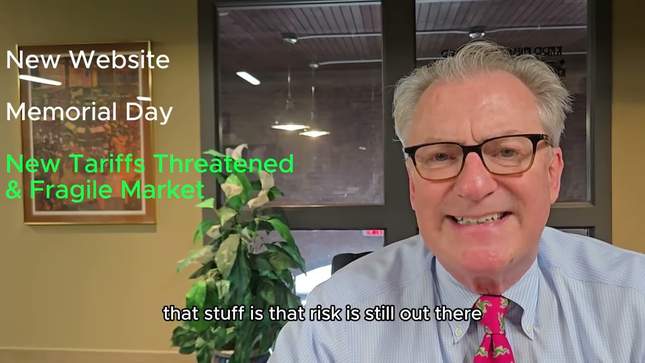New Website, Memorial Day, New Tariffs Threatened & A Fragile Market | May 23 Update
