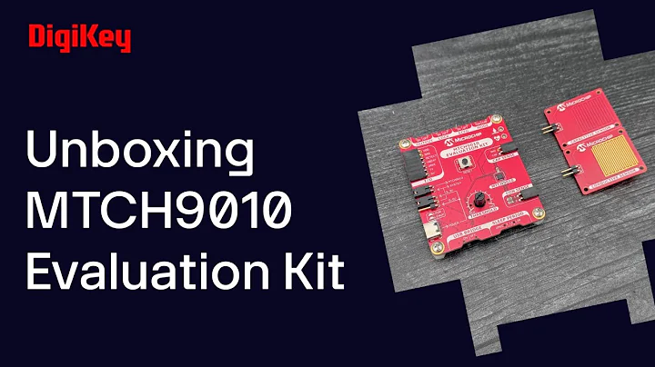 MTCH9010 Evaluation Kit - Unboxing | DigiKey