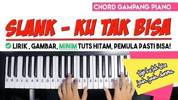 Tutorial Chord Piano | Slank - KU TAK BISA | Mudah Dipahami Untuk Pemula