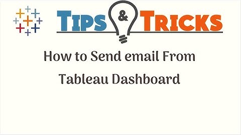 Tableau Tips and Tricks - How to Send email From Tableau Dashboard