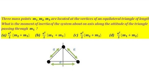 Three mass points m1, m2 m3 are located at the vertices of an equilateral triangle of length a. what
